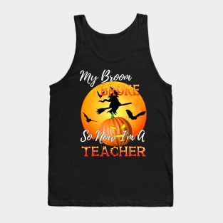 My Broom Broke So Now I Am A Teacher Halloween Tank Top